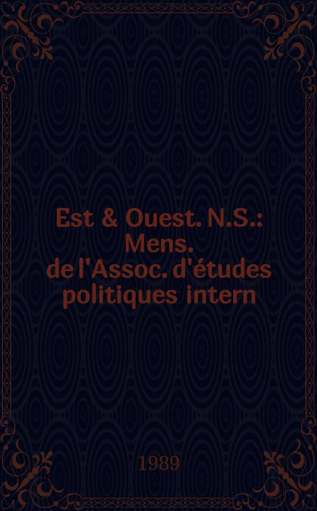 Est & Ouest. N.S. : Mens. de l'Assoc. d'études politiques intern