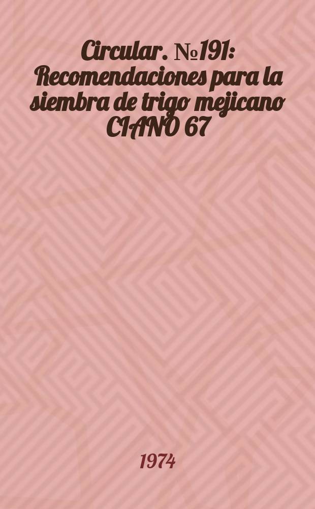 Circular. №191 : Recomendaciones para la siembra de trigo mejicano CIANO 67