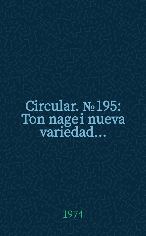 Circular. №195 : Ton nage i nueva variedad...