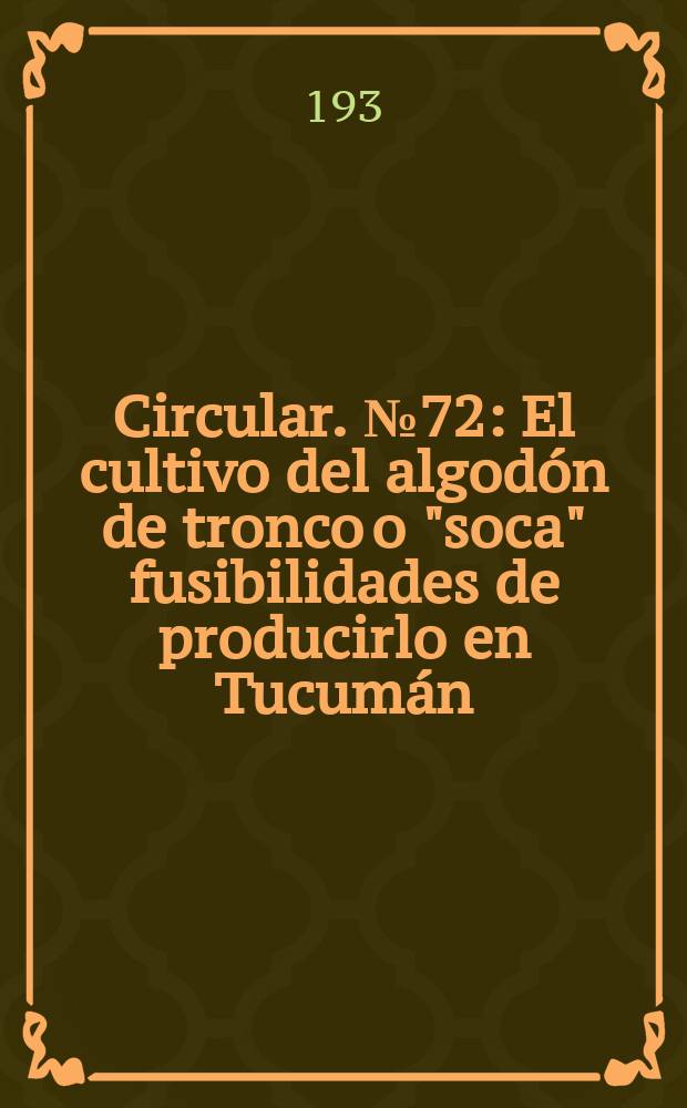 Circular. №72 : El cultivo del algodón de tronco o "soca" fusibilidades de producirlo en Tucumán