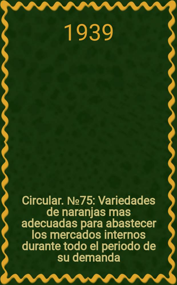 Circular. №75 : Variedades de naranjas mas adecuadas para abastecer los mercados internos durante todo el periodo de su demanda