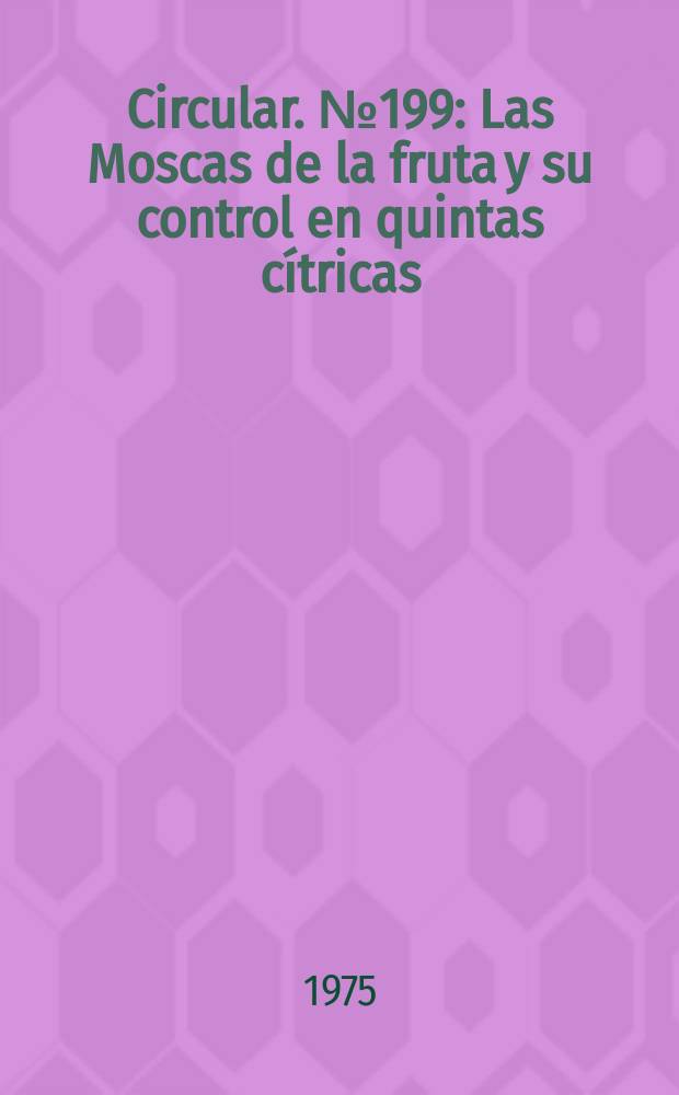 Circular. №199 : Las Moscas de la fruta y su control en quintas cítricas