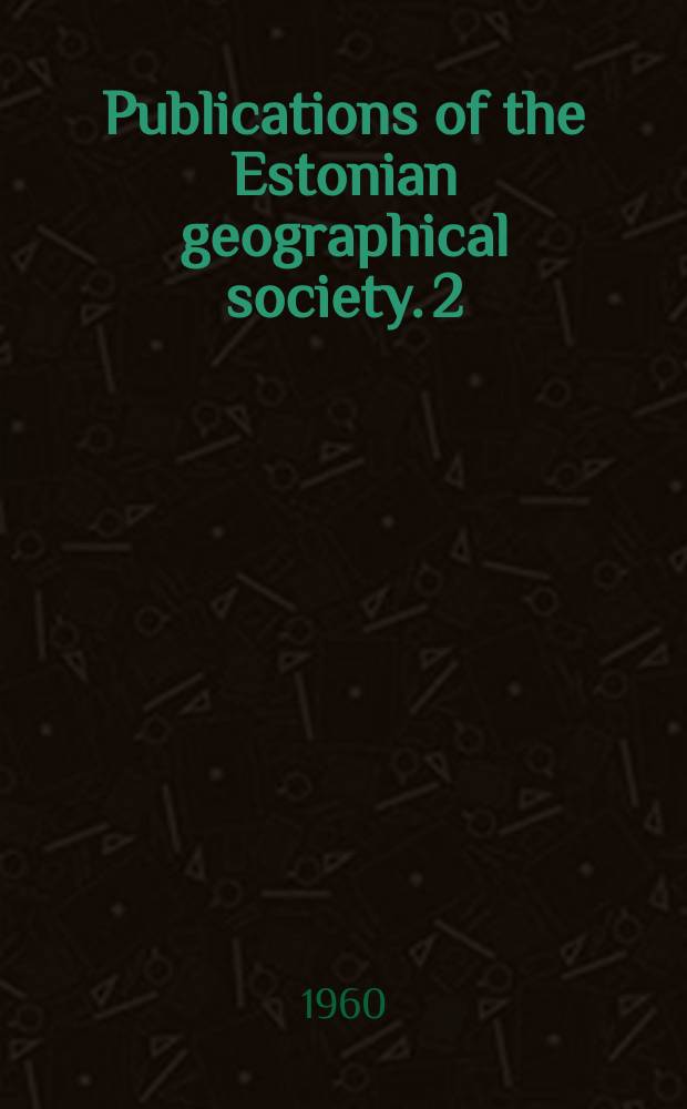Publications of the Estonian geographical society. 2 : On the development of geography in the Estonian SSR 1940-1960
