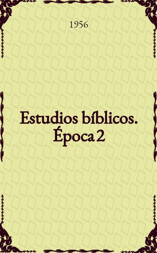 Estudios bíblicos. Época 2 : Órgano de la Asoc. para el fomento de los estudios bíblicos en España (A.F.E.B.E)