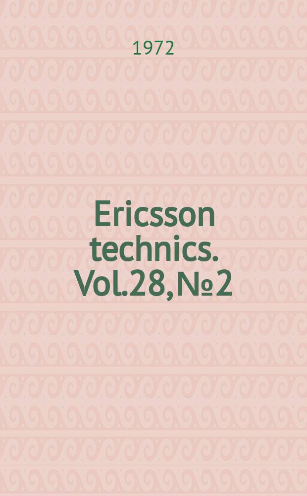 Ericsson technics. Vol.28, №2 : An equalizer with feedback filter. Large-signal calculations on IMPATT oscillators with voltage waveforms giving close-tooptimum efficiency