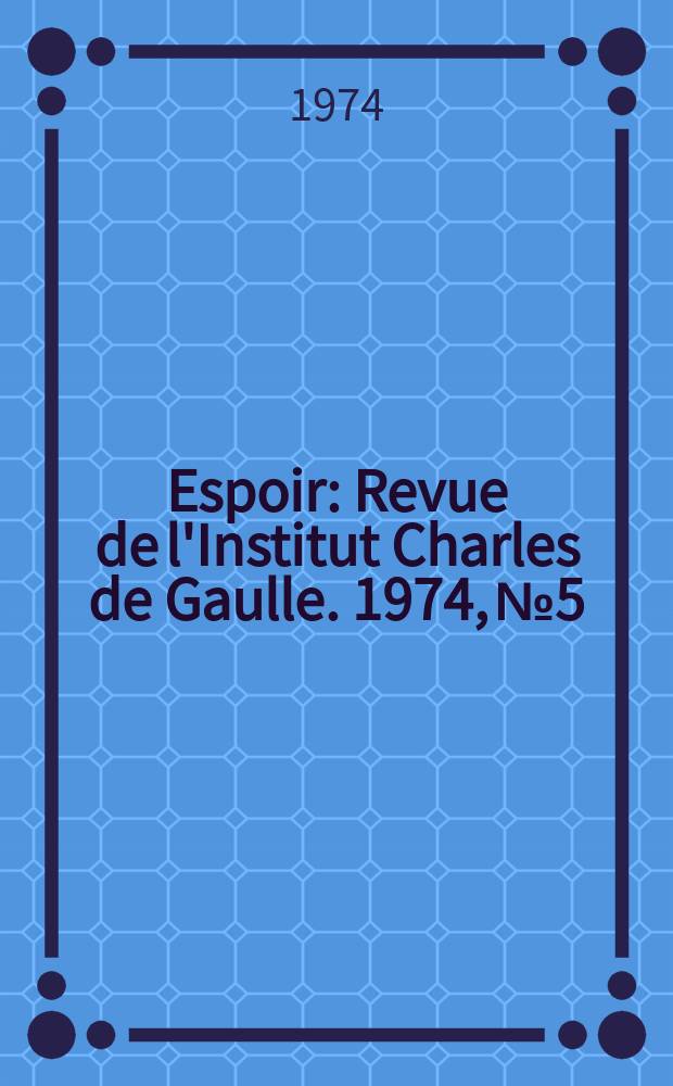 Espoir : Revue de l'Institut Charles de Gaulle. 1974, № 5
