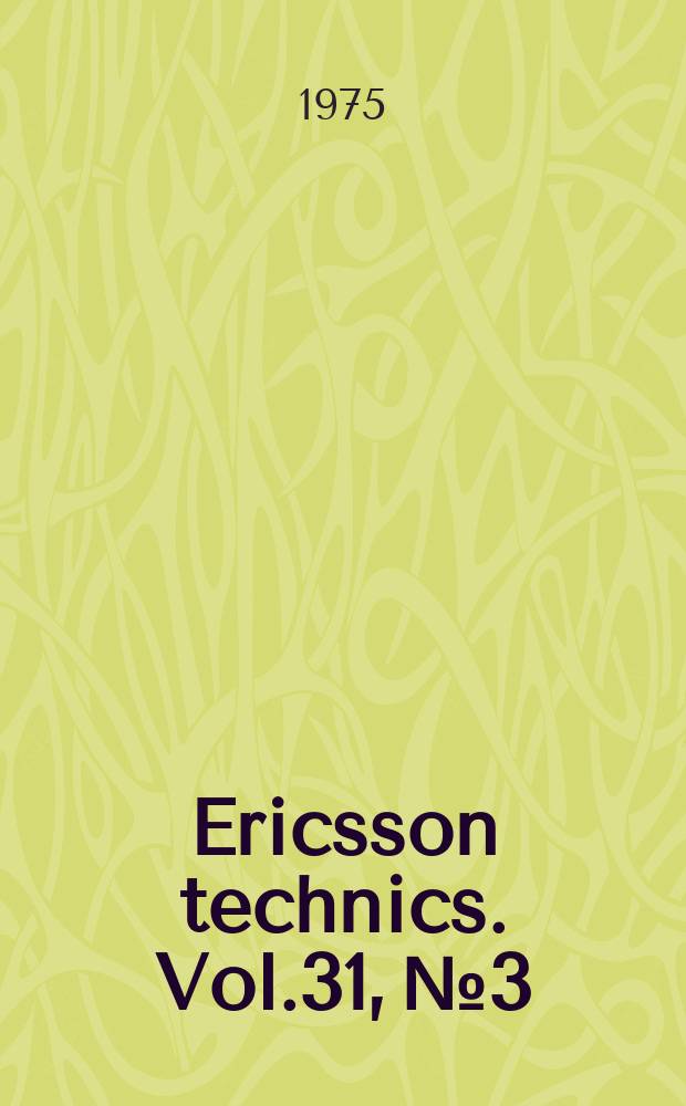 Ericsson technics. Vol.31, №3 : TEM-mode power dividers and phase shifters-antenna matching unit for the GEOS satellite. Formation of traffic matrix in multi-exchange area by optimal use of available measurement data