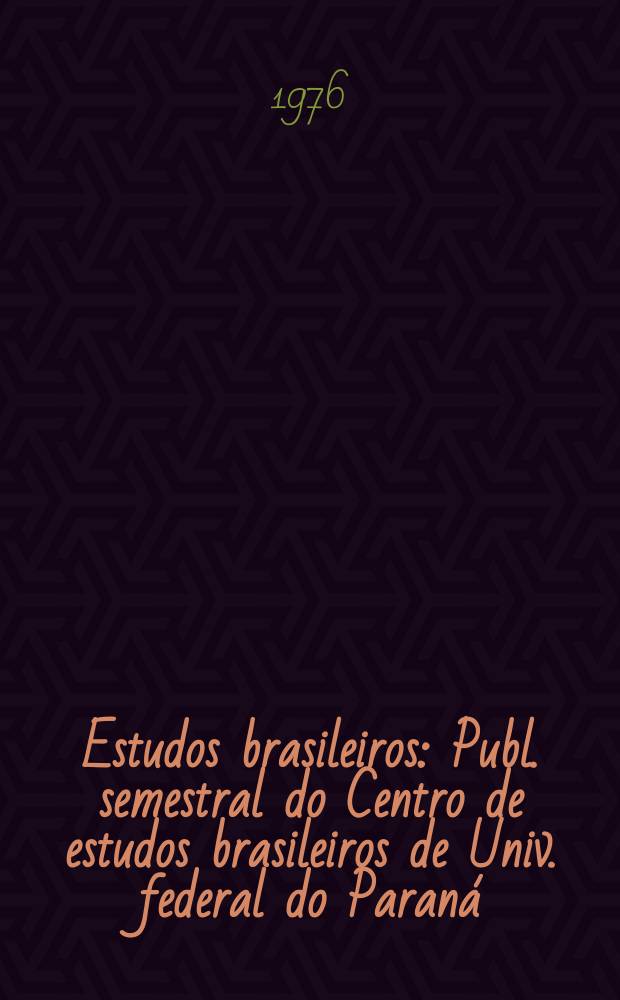 Estudos brasileiros : Publ. semestral do Centro de estudos brasileiros de Univ. federal do Paraná