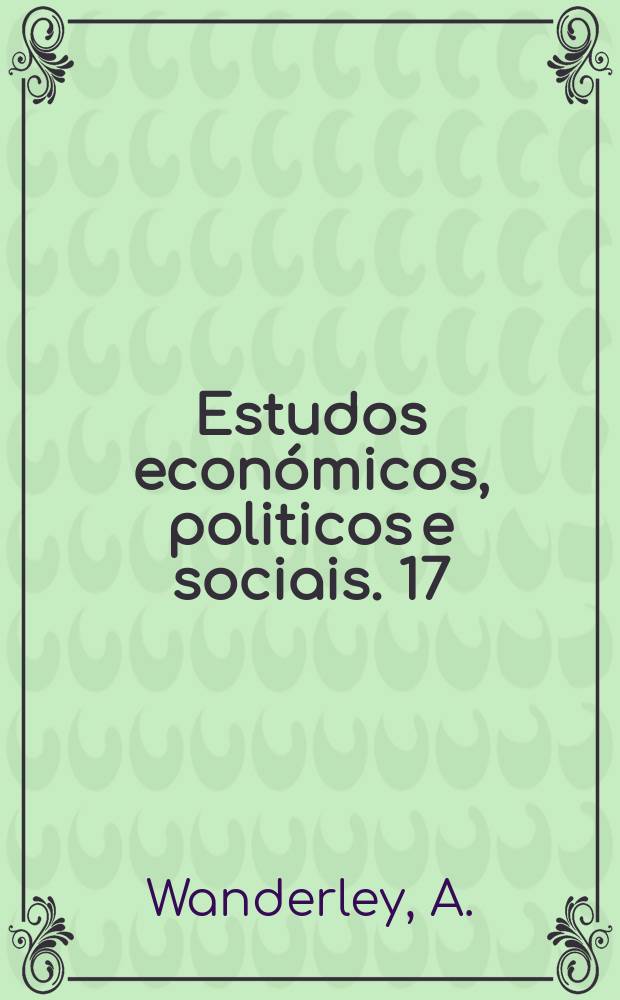 Estudos económicos, politicos e sociais. 17 : Estudos de geografia econômíca