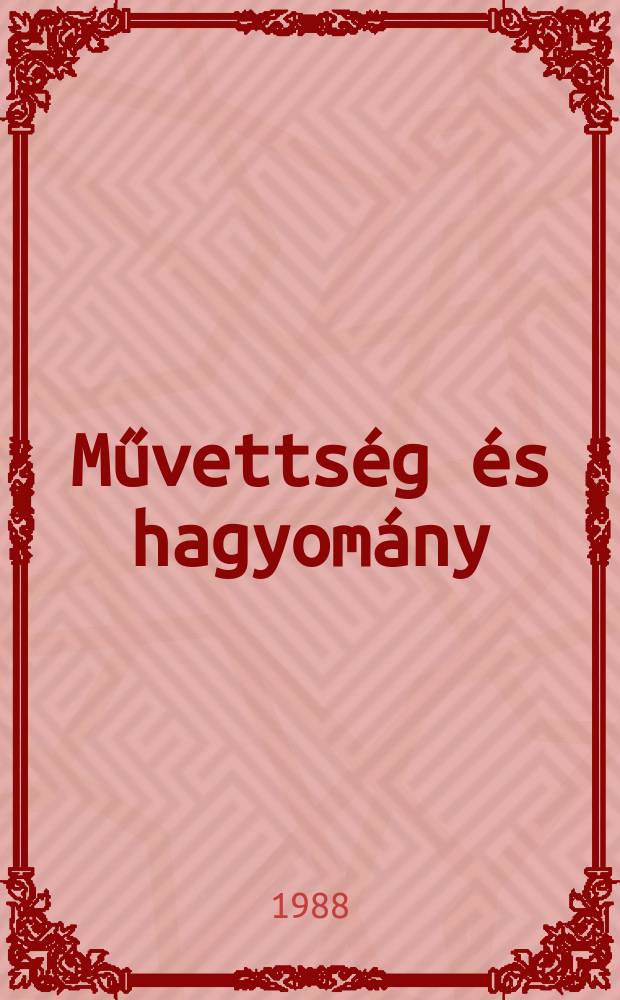 Művettség és hagyomány : Studia ethnologica Hungariae et centralis ac orientalis Europae. 23/24