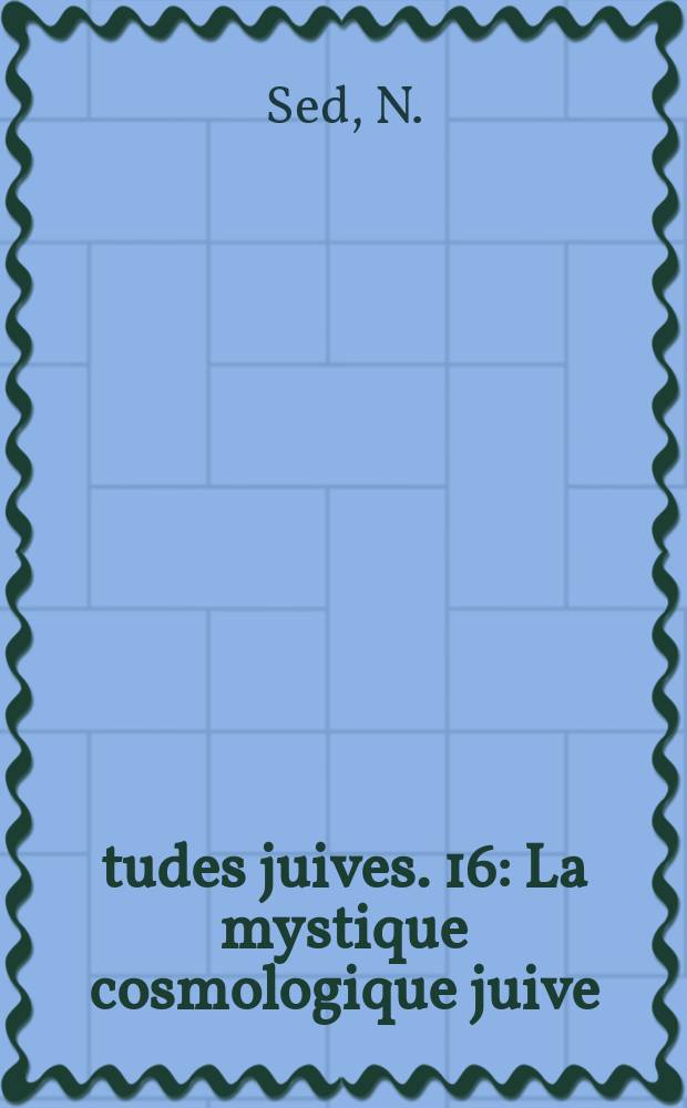Études juives. 16 : La mystique cosmologique juive