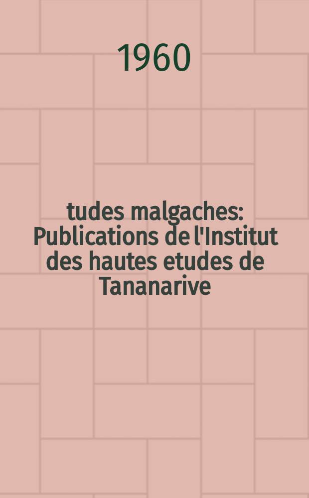 Études malgaches : Publications de l'Institut des hautes etudes de Tananarive