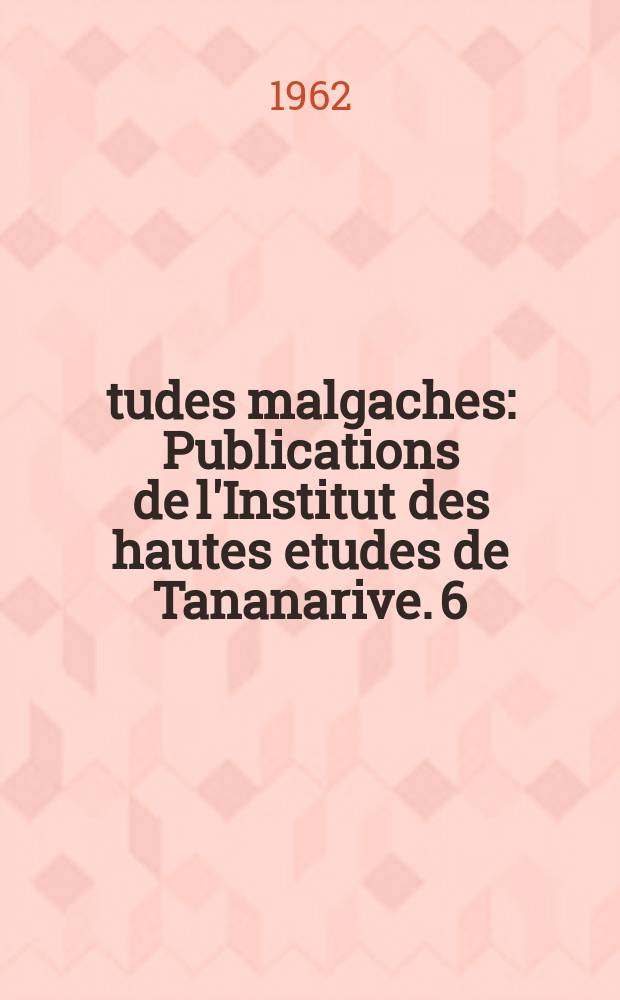 Études malgaches : Publications de l'Institut des hautes etudes de Tananarive. 6 : L'Abbaye de la Chaise- Dieu