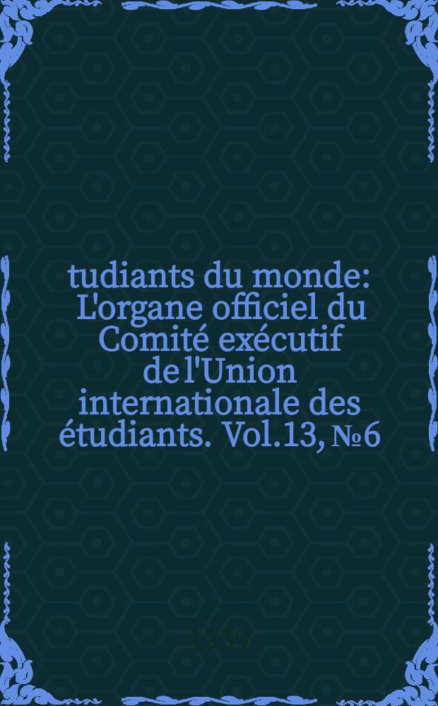 Étudiants du monde : L'organe officiel du Comité exécutif de l'Union internationale des étudiants. Vol.13, №6