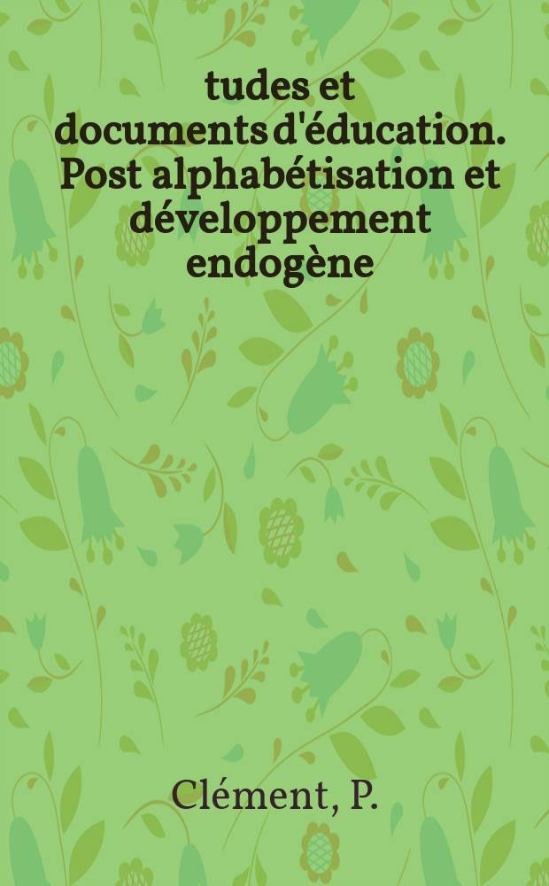 Études et documents d'éducation. Post alphabétisation et développement endogène
