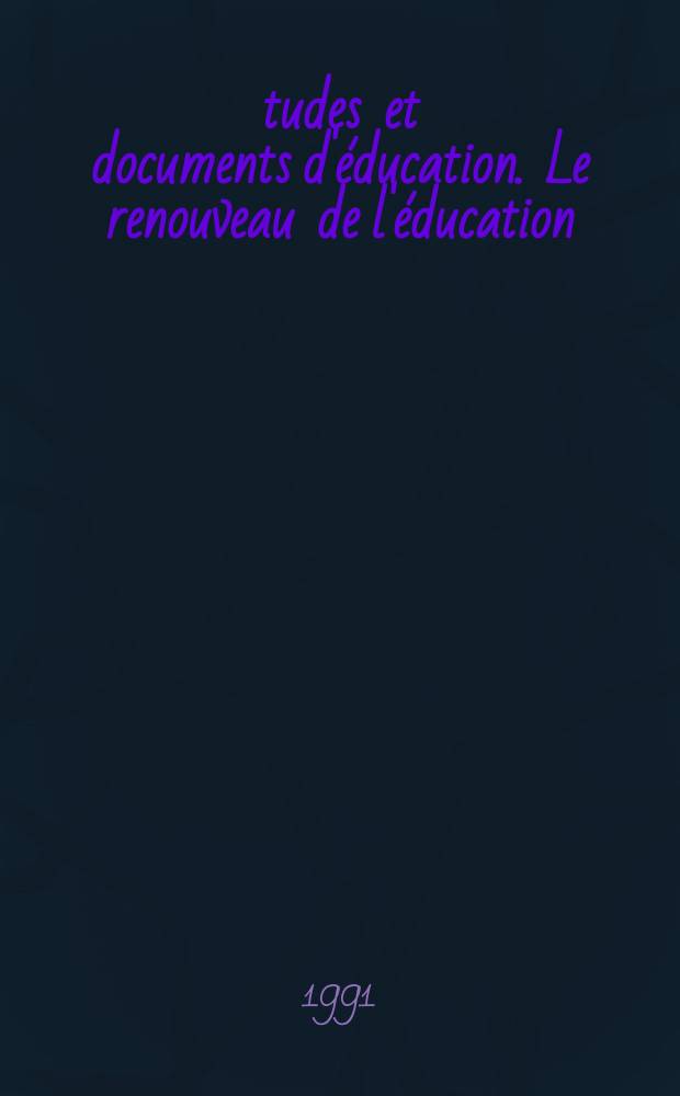 Études et documents d'éducation. Le renouveau de l'éducation