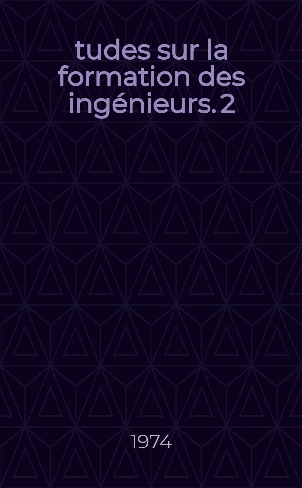 Études sur la formation des ingénieurs. 2 : Les Sciences sociales et humaines dans la formation des ingénieurs