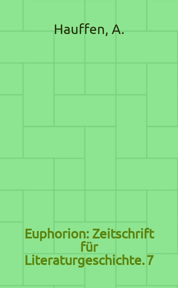 Euphorion : Zeitschrift für Literaturgeschichte. 7 : Neue Fischart-Studien