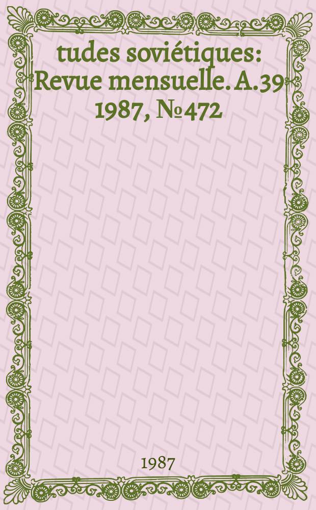 Études soviétiques : Revue mensuelle. A.39 1987, №472