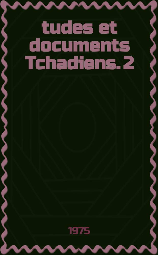 &Eacute;tudes et documents Tchadiens. 2 : Documents d'archives
