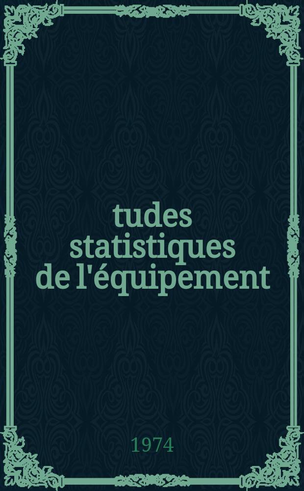 Études statistiques de l'équipement : Suppl. au bulletin mensuel Statistiques de la construction. 1974, №10 : (Statistiques des permis de construire)