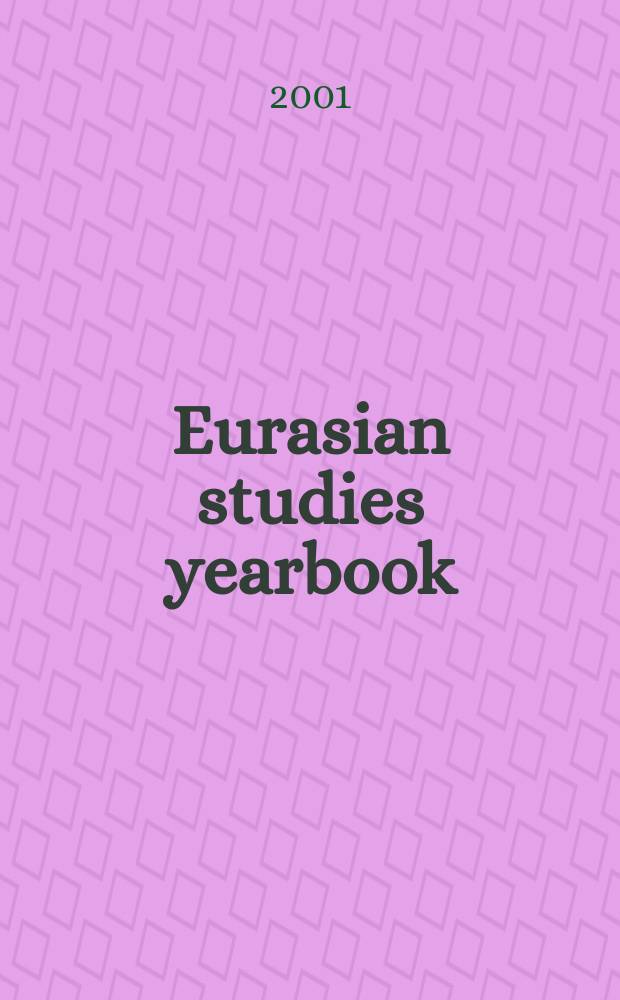 Eurasian studies yearbook : Contin. of the Ural-Altaische Jarhb&uuml;cher. Bd.73