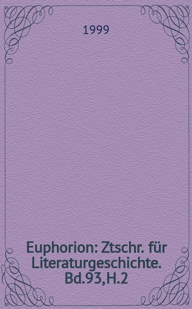 Euphorion : Ztschr. f&uuml;r Literaturgeschichte. Bd.93, H.2