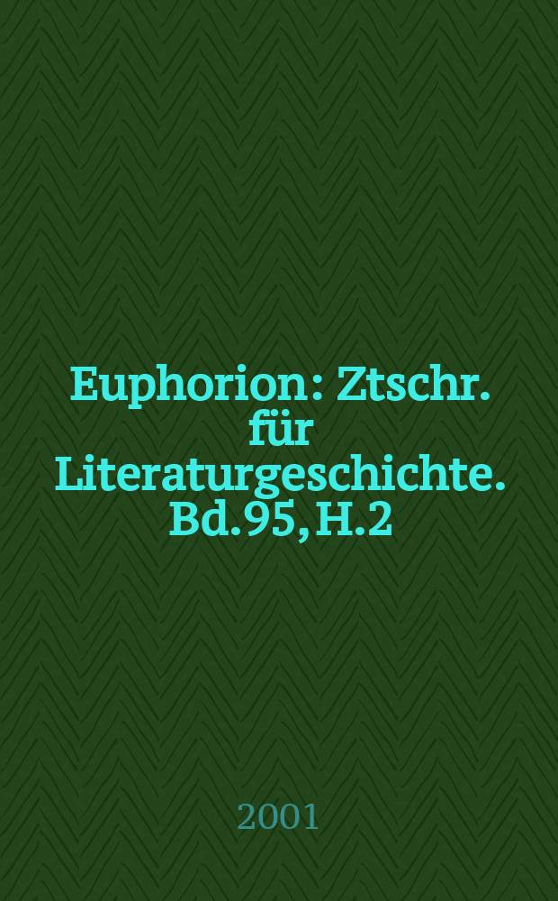 Euphorion : Ztschr. für Literaturgeschichte. Bd.95, H.2
