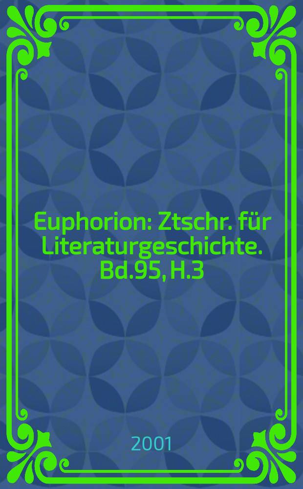 Euphorion : Ztschr. für Literaturgeschichte. Bd.95, H.3