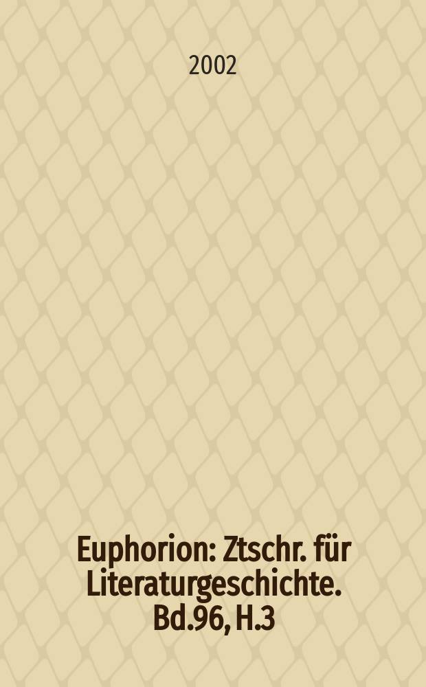 Euphorion : Ztschr. für Literaturgeschichte. Bd.96, H.3