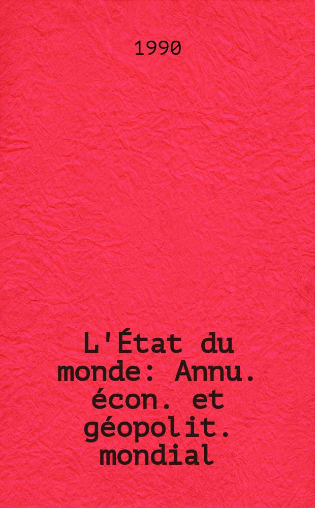 L'État du monde : Annu. écon. et géopolit. mondial