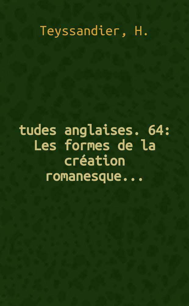 Études anglaises. 64 : Les formes de la création romanesque ...