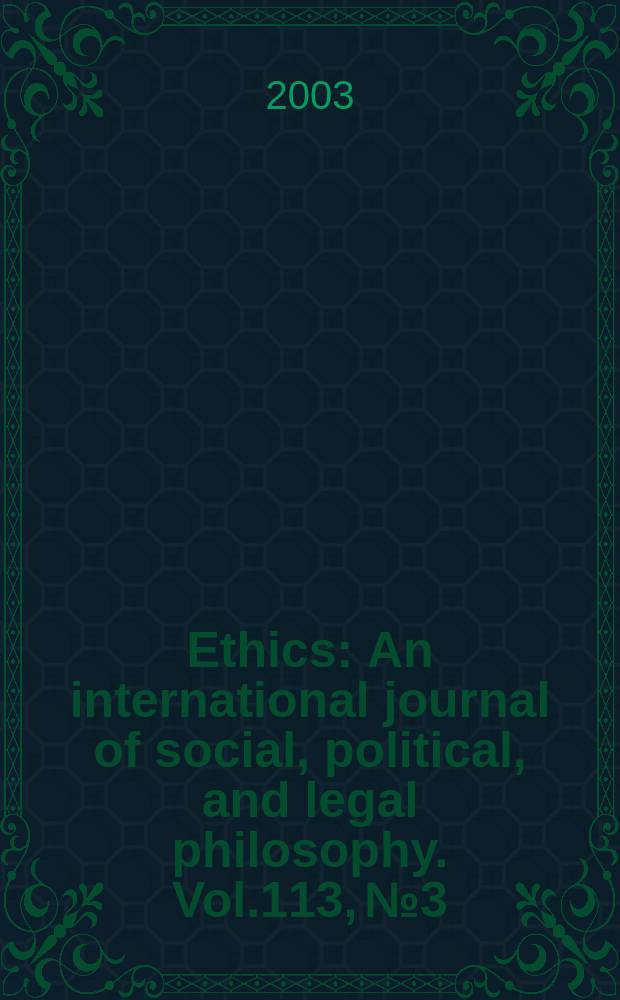 Ethics : An international journal of social, political, and legal philosophy. Vol.113, №3 : Centenary symposium on G.E. Moore's Principia ethica