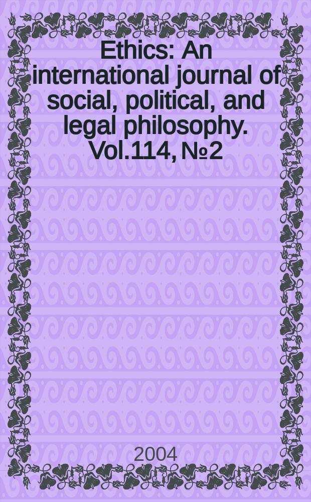 Ethics : An international journal of social, political, and legal philosophy. Vol.114, №2