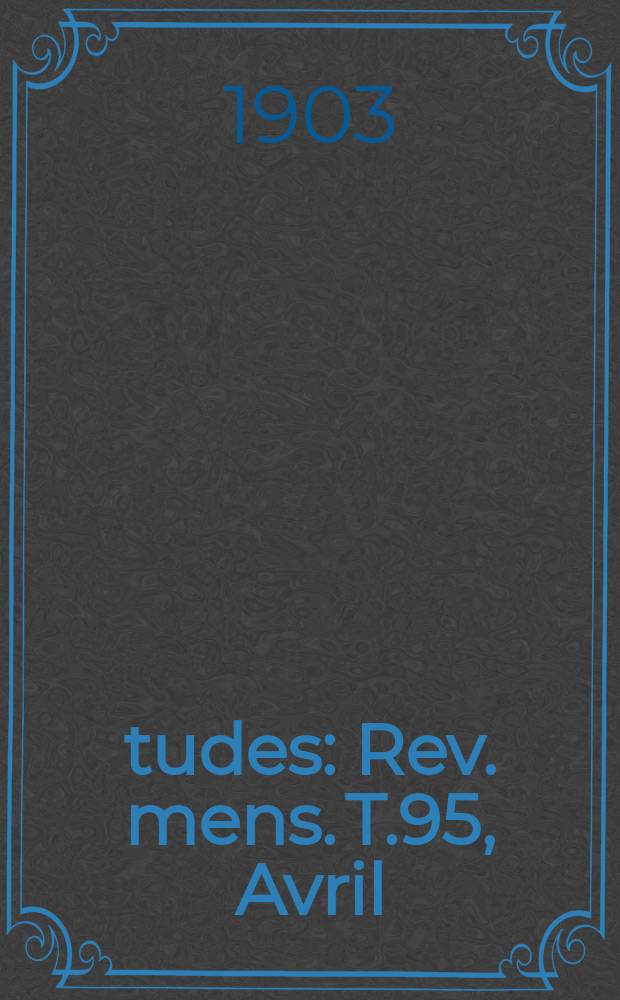 Études : Rev. mens. T.95, Avril/Juin