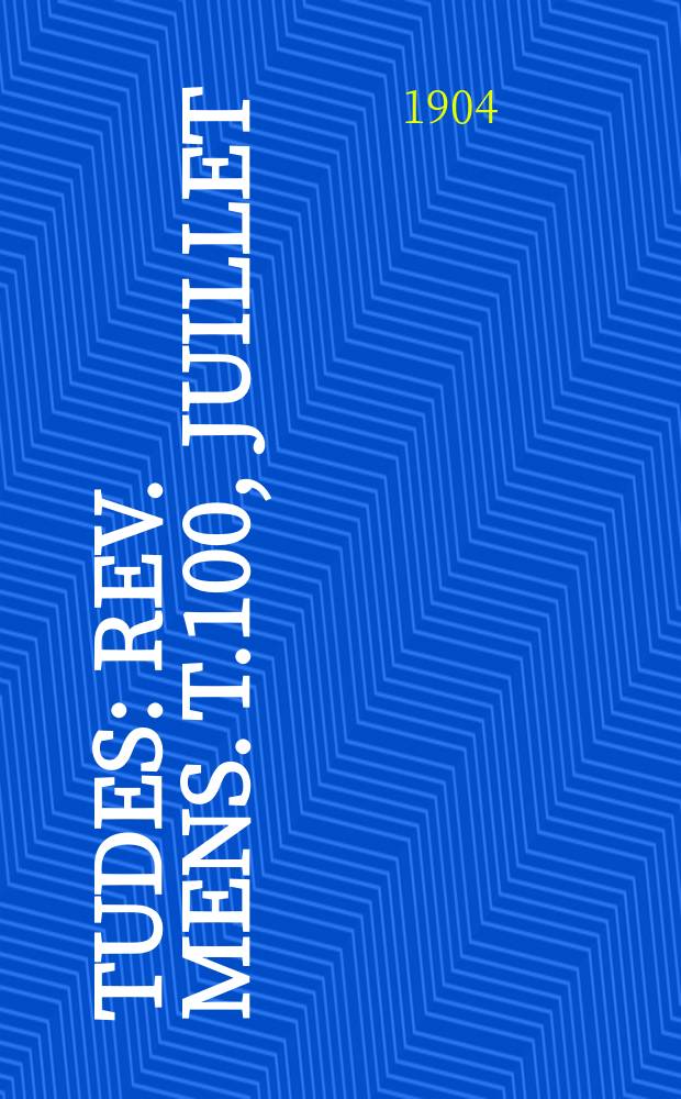 Études : Rev. mens. T.100, Juillet/Septembre