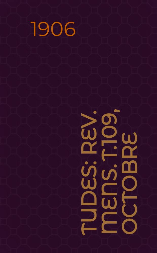 Études : Rev. mens. T.109, Octobre/Décembre