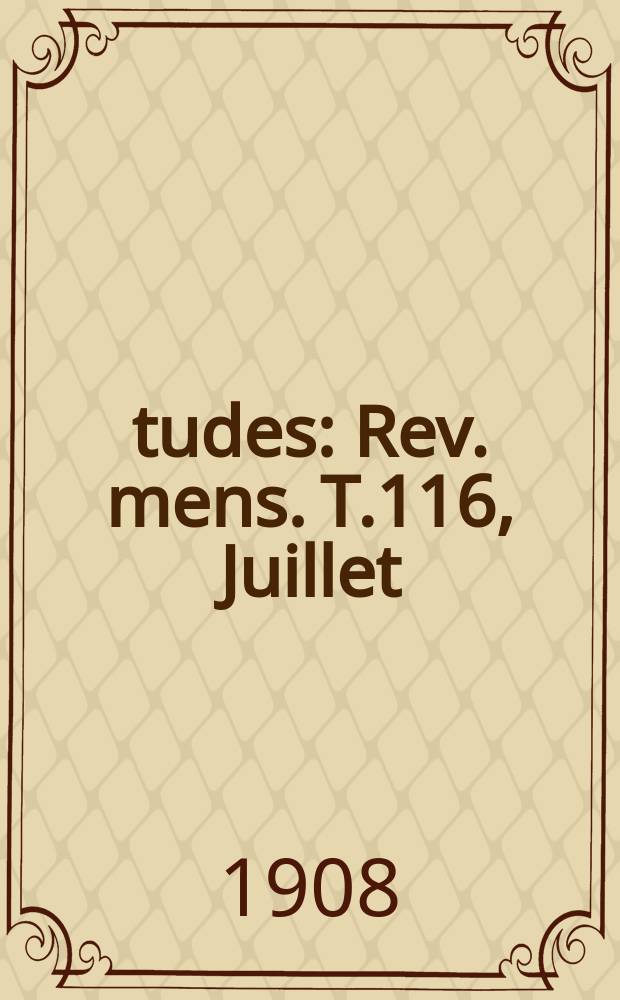 Études : Rev. mens. T.116, Juillet/Septembre