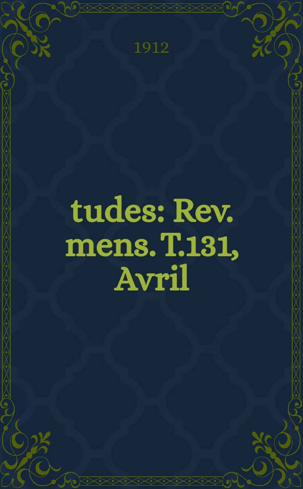 Études : Rev. mens. T.131, Avril/Juin