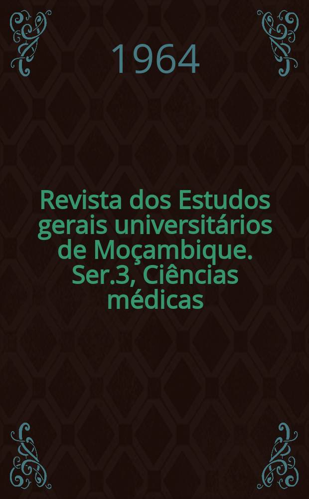 Revista dos Estudos gerais universit&aacute;rios de Mo&ccedil;ambique. Ser.3, Ci&ecirc;ncias m&eacute;dicas