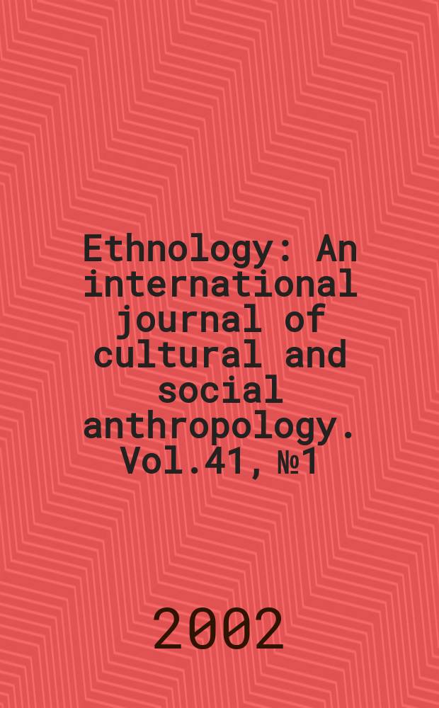 Ethnology : An international journal of cultural and social anthropology. Vol.41, №1