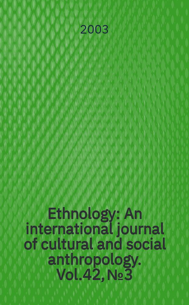 Ethnology : An international journal of cultural and social anthropology. Vol.42, №3