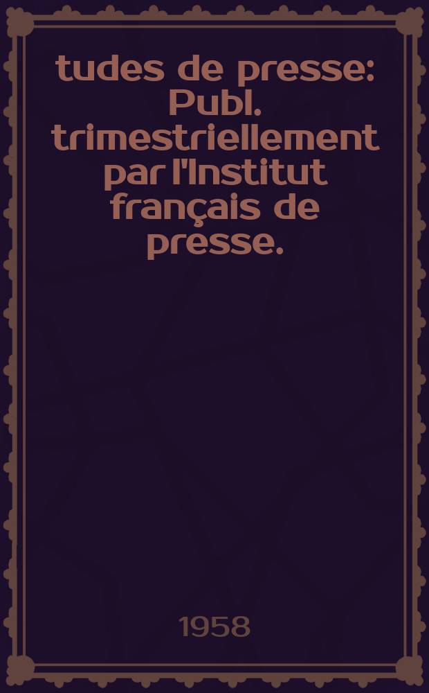 Études de presse : Publ. trimestriellement par l'Institut français de presse. (Institut de l'Université de Paris)