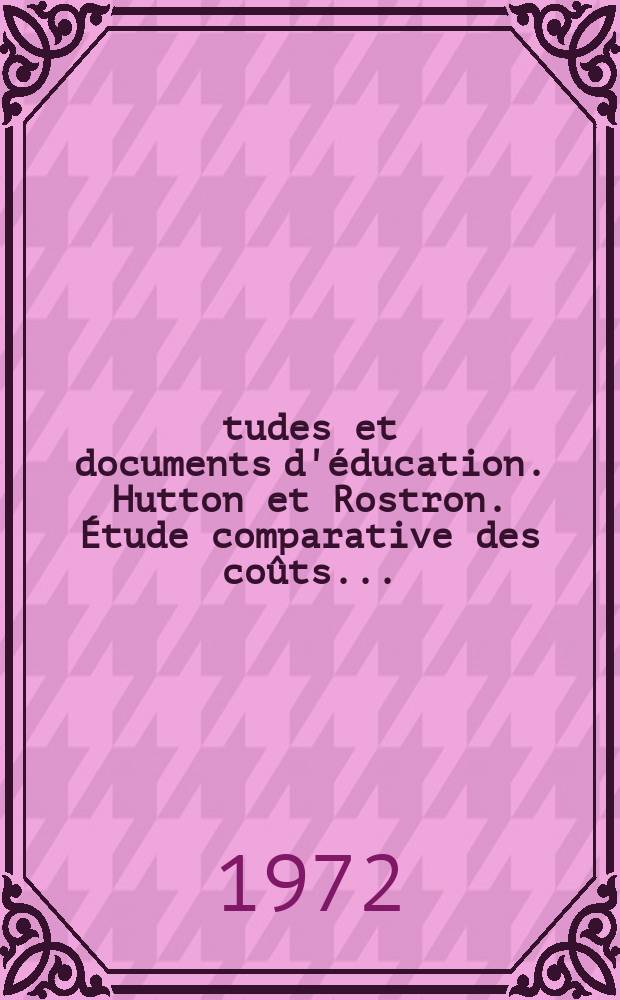 Études et documents d'éducation. Hutton et Rostron. Étude comparative des coûts ...