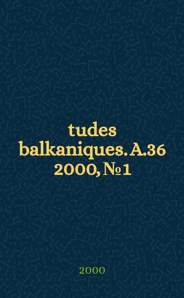 Études balkaniques. A.36 2000, №1