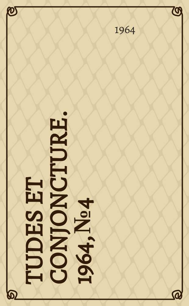 Études et conjoncture. 1964, №4 : (La situation et les perspectives dans l'industrie, d'après l'enquête effectuée par l'I.N.S.E.E. en mars 1964 auprès des chefs d'entreprise)