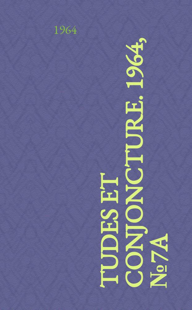 Études et conjoncture. 1964, №7A : (La situation et les perspectives dans l'industrie, d'après l'enquête effectuée par l'I.N.S.E.E. en juin 1964 auprès des chefs d'entreprise)