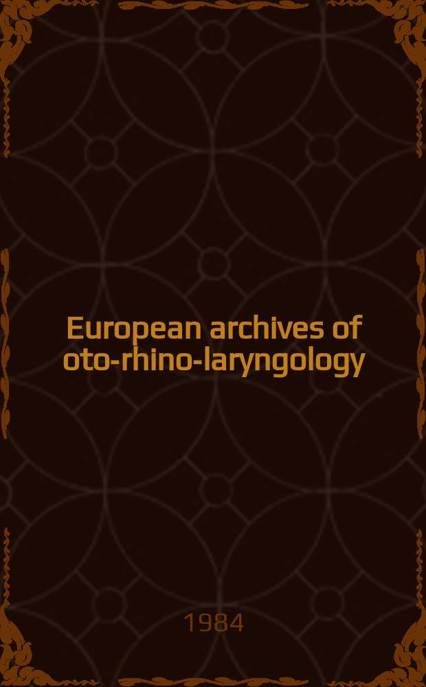 European archives of oto-rhino-laryngology : Offic. j. of the Europ. federation of oto-rhino-laryngological soc. (EUFOS) Affiliated with the German soc. for oto-rhino-laryngology-head a. neck surgery. Vol.239, №1