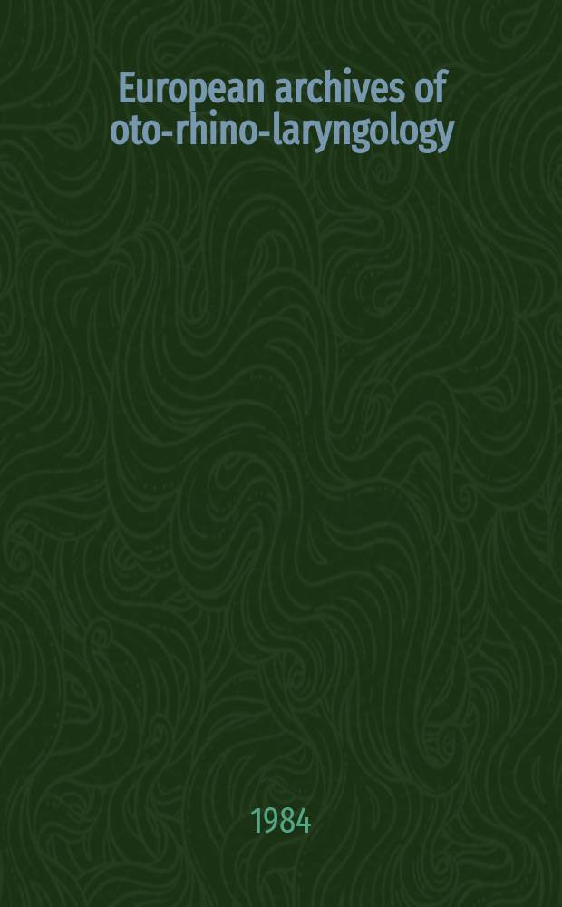 European archives of oto-rhino-laryngology : Offic. j. of the Europ. federation of oto-rhino-laryngological soc. (EUFOS) Affiliated with the German soc. for oto-rhino-laryngology-head a. neck surgery. Vol.241, №1