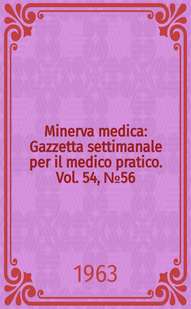 Minerva medica : Gazzetta settimanale per il medico pratico. Vol. 54, № 56